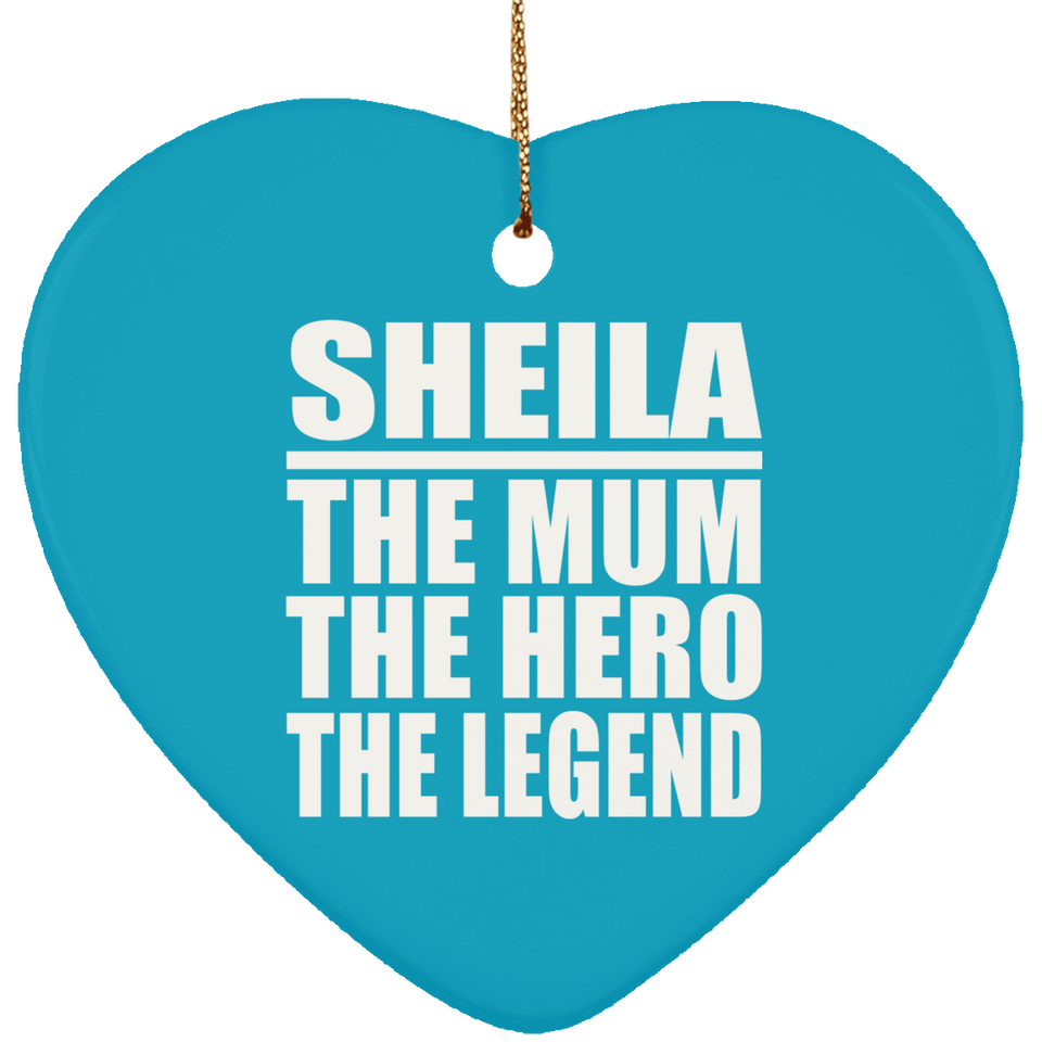 Sheila The Mum The Hero The Legend - Heart Ornament
