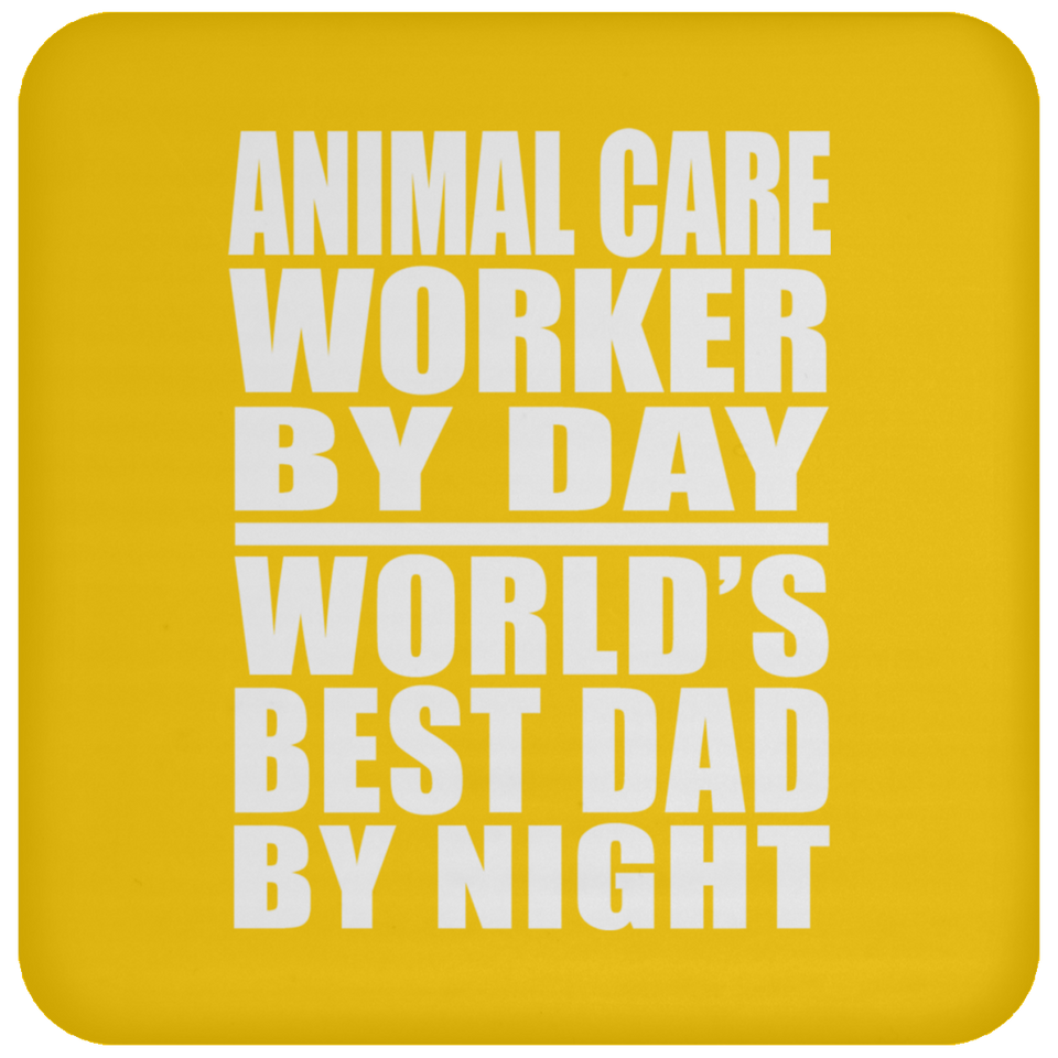 Animal Care Worker By Day World's Best Dad By Night - Drink Coaster