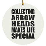 Collecting Arrow Heads Makes Life Special - Circle Ornament