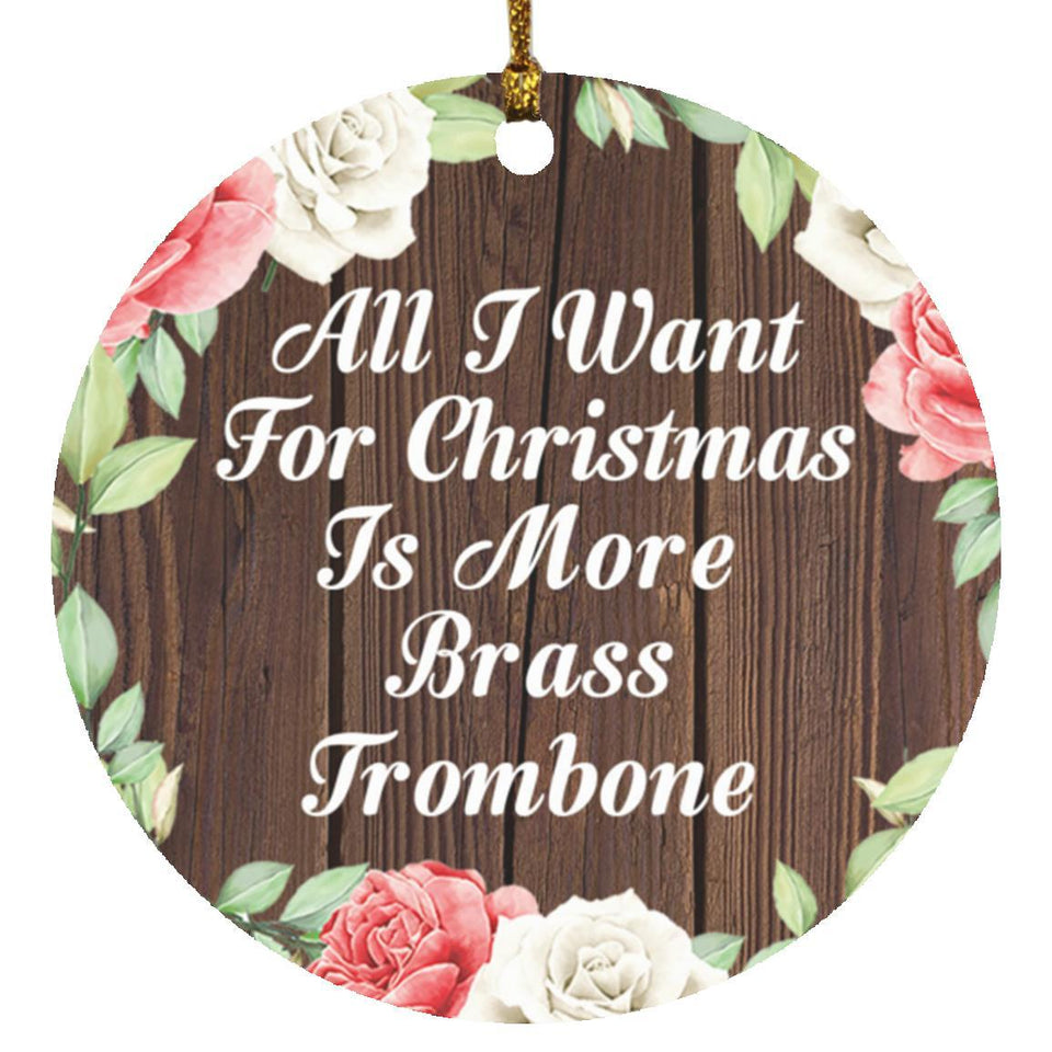 All I Want For Christmas Is More Brass Trombone - Circle Ornament A