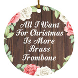 All I Want For Christmas Is More Brass Trombone - Circle Ornament A