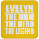 Evelyn The Mum The Hero The Legend - Drink Coaster