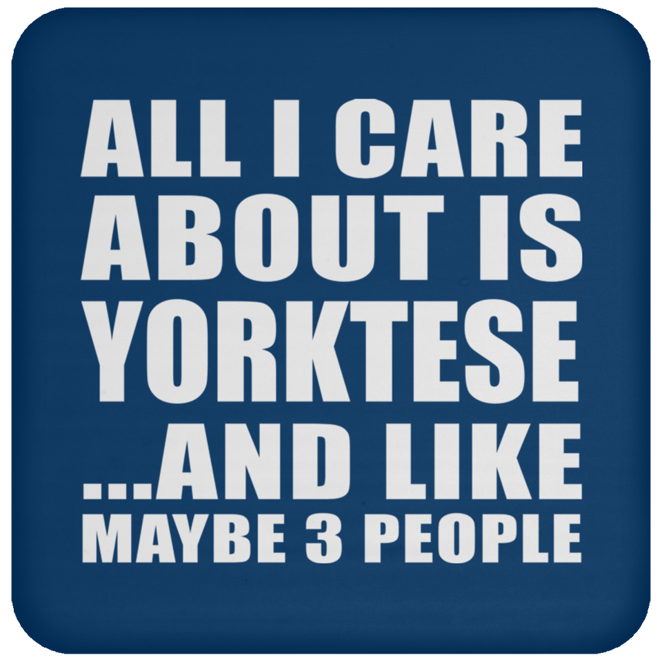 All I Care About Is Yorktese - Drink Coaster