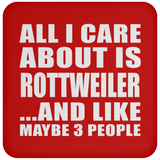 All I Care About Is Rottweiler - Drink Coaster