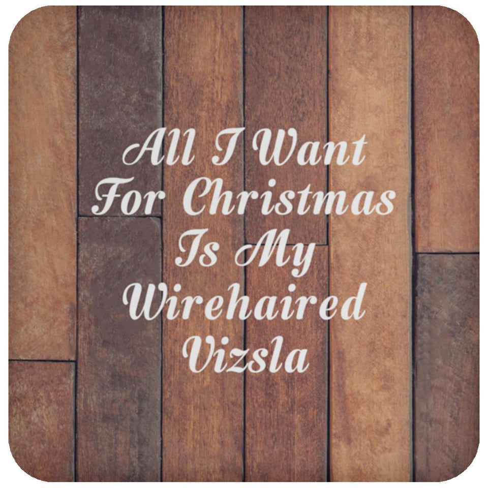 All I Want For Christmas Is My Wirehaired Vizsla - Drink Coaster E