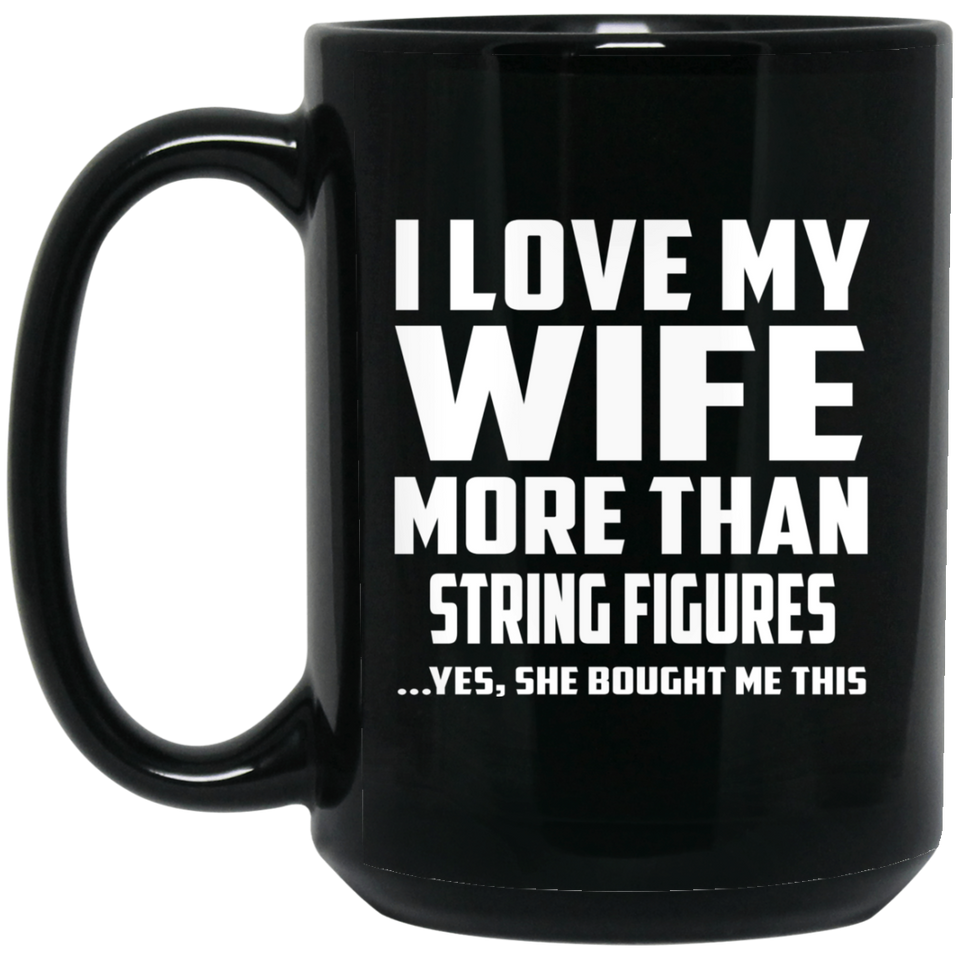 I Love My Wife More Than String Figures - 15 Oz Coffee Mug