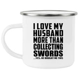 I Love My Husband More Than Collecting Swords - 12oz Camping Mug