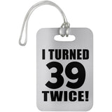 78th Birthday I Turned 39 Twice - Luggage Bag Tag