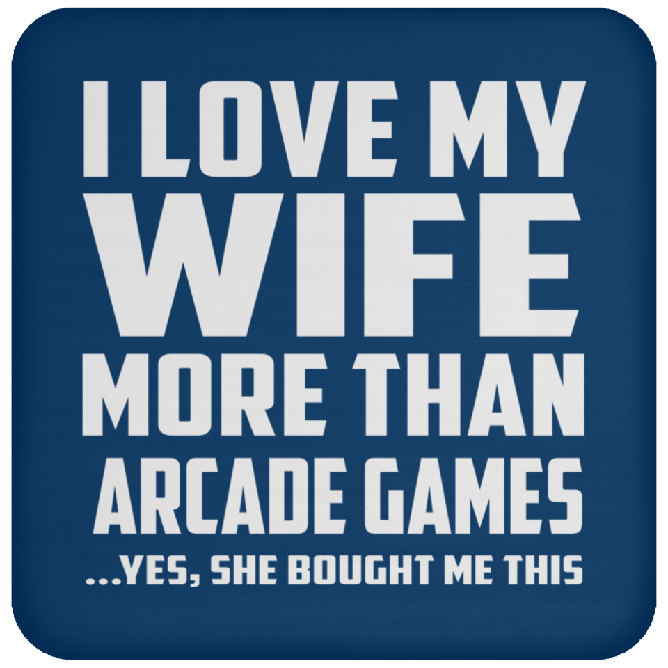 I Love My Wife More Than Arcade Games - Drink Coaster