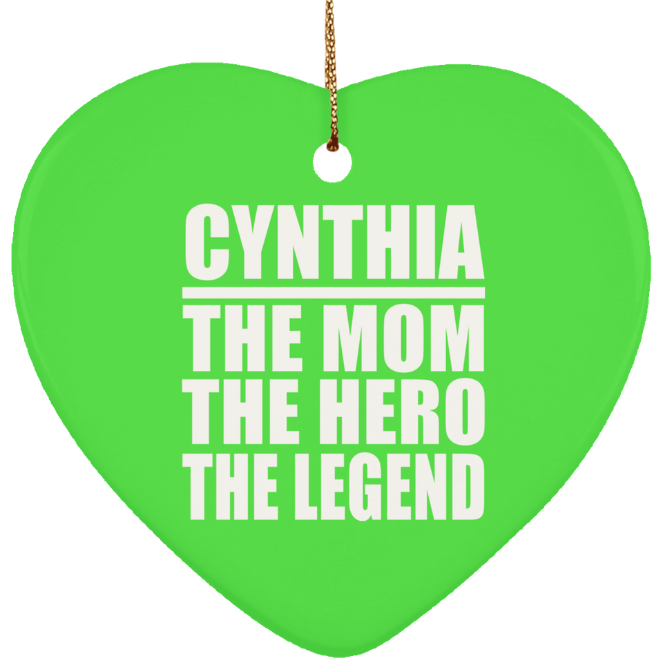 Cynthia The Mom The Hero The Legend - Heart Ornament