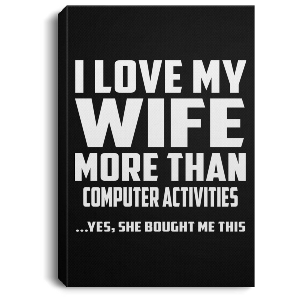 I Love My Wife More Than Computer activities - Canvas Portrait