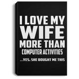 I Love My Wife More Than Computer activities - Canvas Portrait