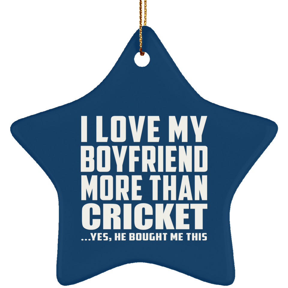 I Love My Boyfriend More Than Cricket - Star Ornament