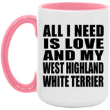 All I Need Is Love And My West Highland White Terrier - 15oz Accent Mug Pink