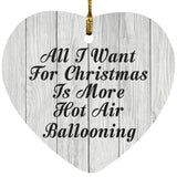 All I Want For Christmas Is More Hot Air Ballooning - Heart Ornament F