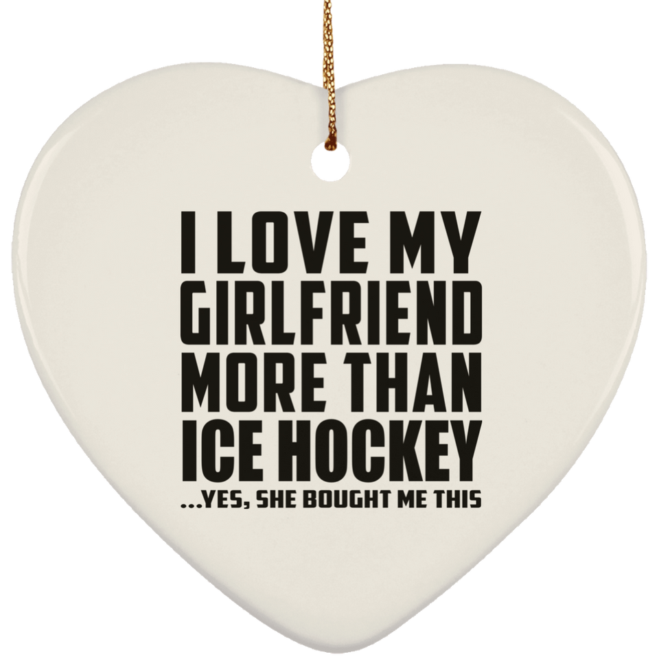 I Love My Girlfriend More Than Ice Hockey - Heart Ornament