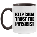 Keep Calm and Trust The Physicist - 11oz Accent Mug Black