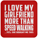 I Love My Girlfriend More Than Speed Walking - Drink Coaster