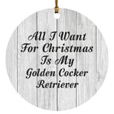All I Want For Christmas Is My Golden Cocker Retriever - Circle Ornament F