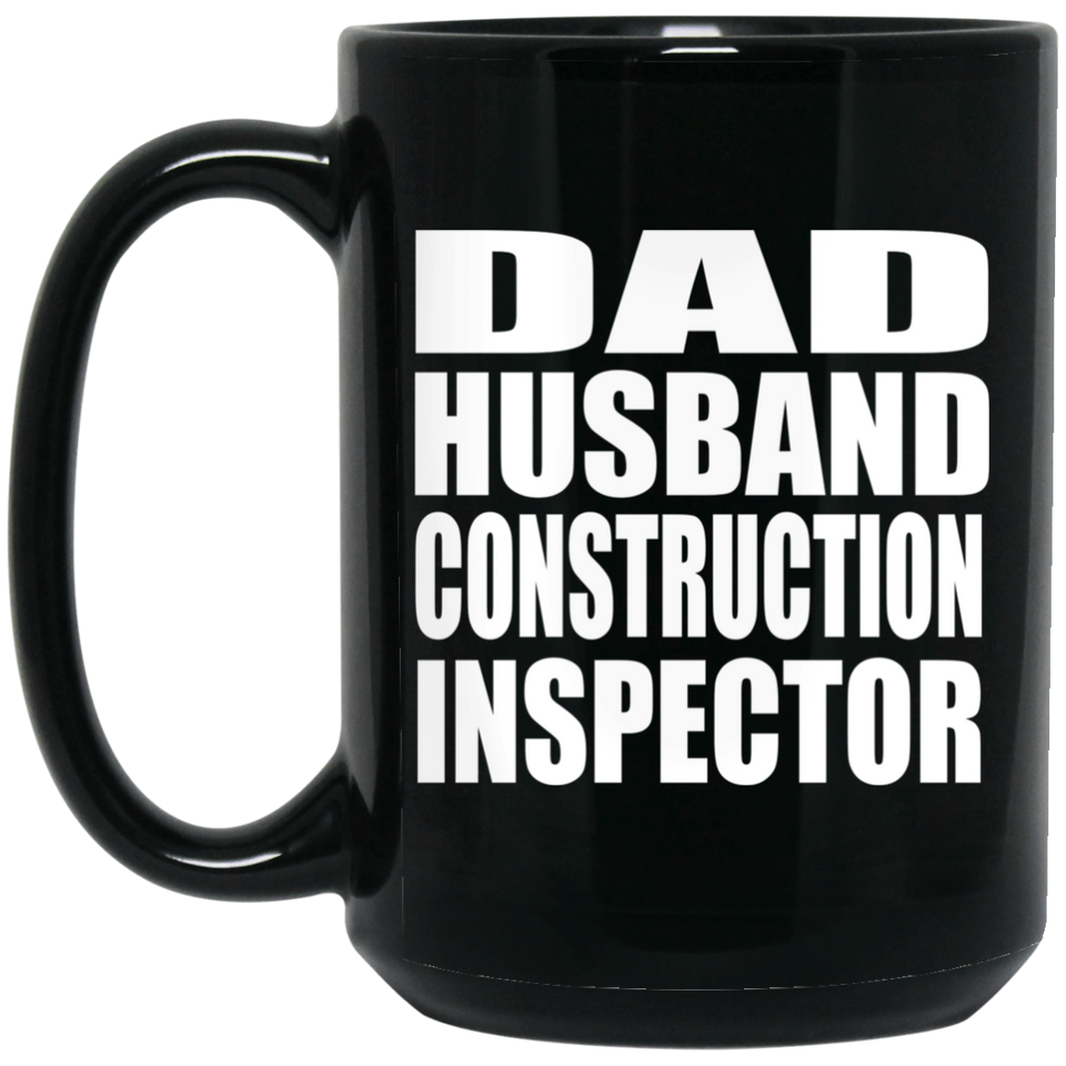 Dad Husband Construction Inspector - 15oz Coffee Mug Black