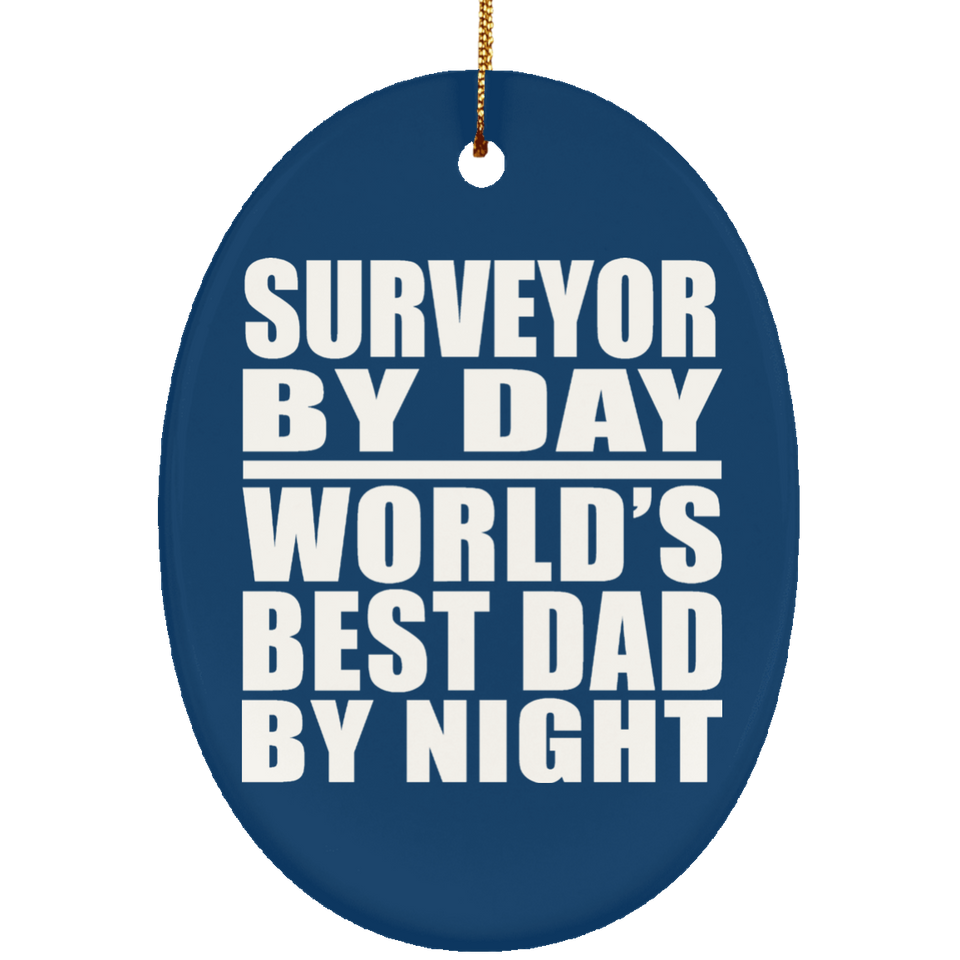 Surveyor By Day World's Best Dad By Night - Oval Ornament