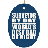 Surveyor By Day World's Best Dad By Night - Oval Ornament
