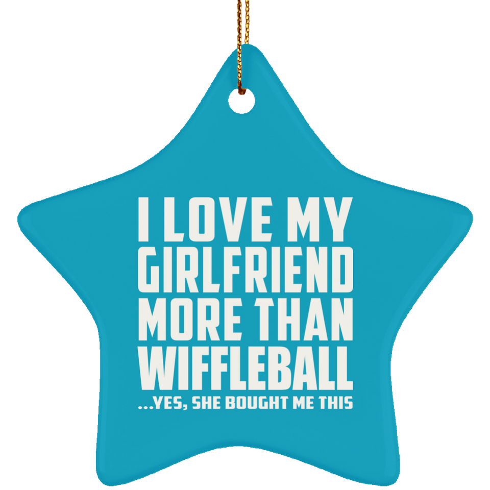 I Love My Girlfriend More Than Wiffleball - Star Ornament