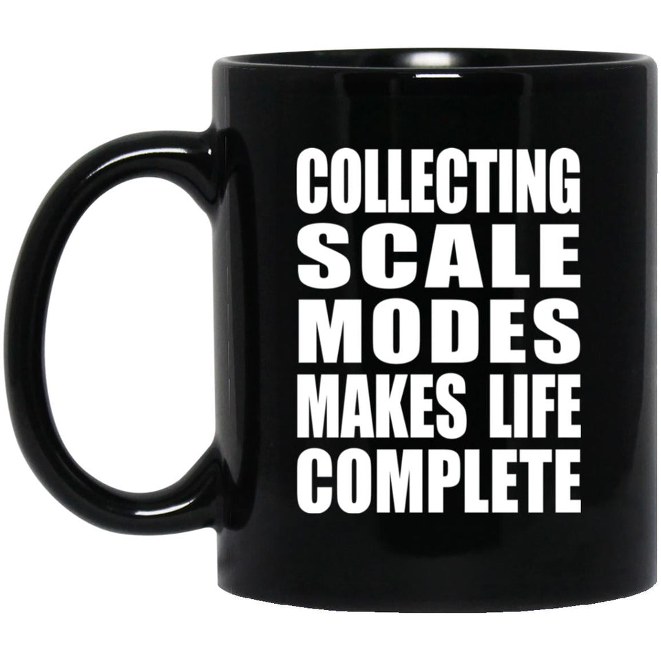 Collecting Scale Modes Makes Life Complete - 11oz Coffee Mug Black