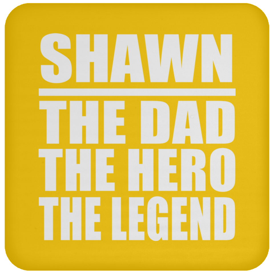 Shawn The Dad The Hero The Legend - Drink Coaster