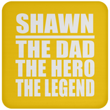 Shawn The Dad The Hero The Legend - Drink Coaster