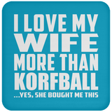 I Love My Wife More Than Korfball - Drink Coaster