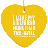 I Love My Girlfriend More Than Tee-Ball - Heart Ornament