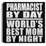 Pharmacist By Day World's Best Mom By Night - Canvas Square