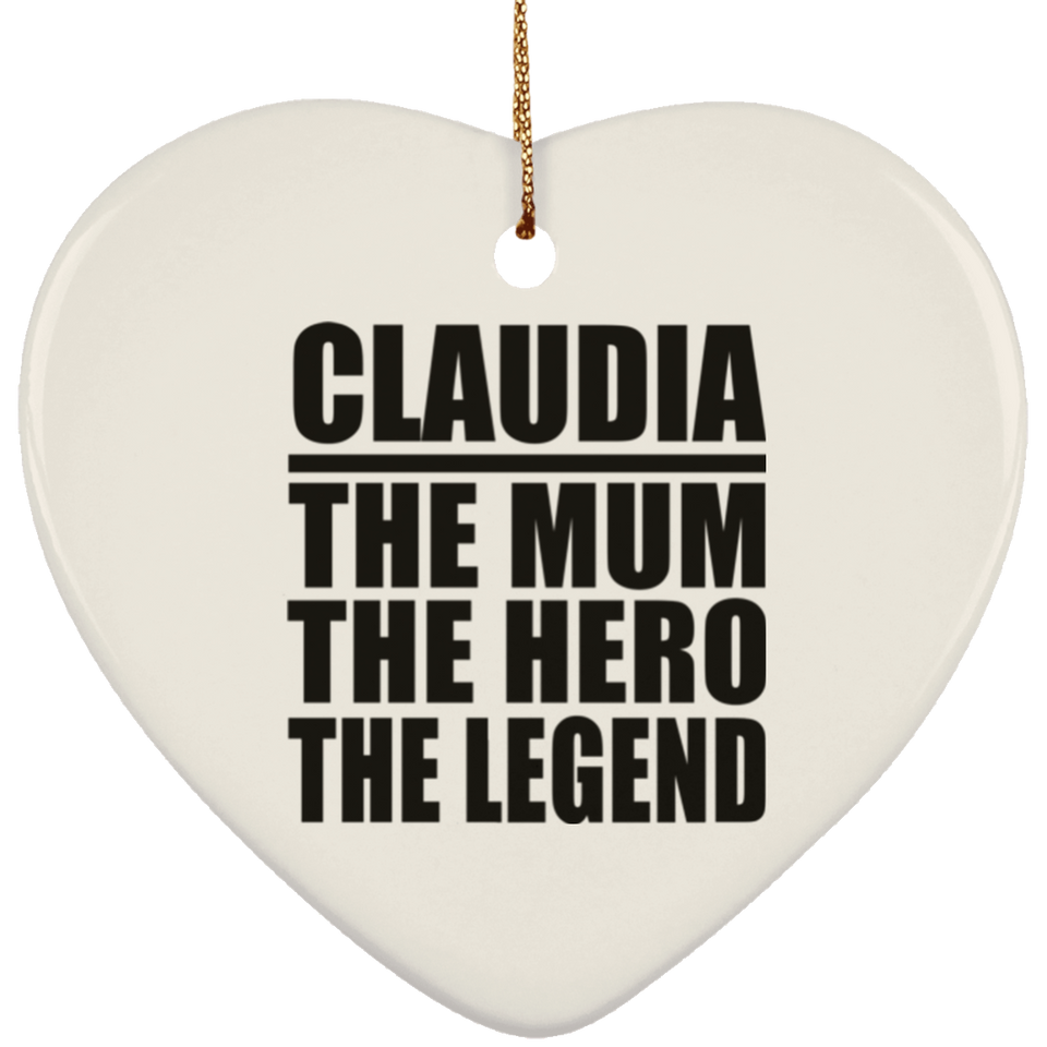 Claudia The Mum The Hero The Legend - Heart Ornament