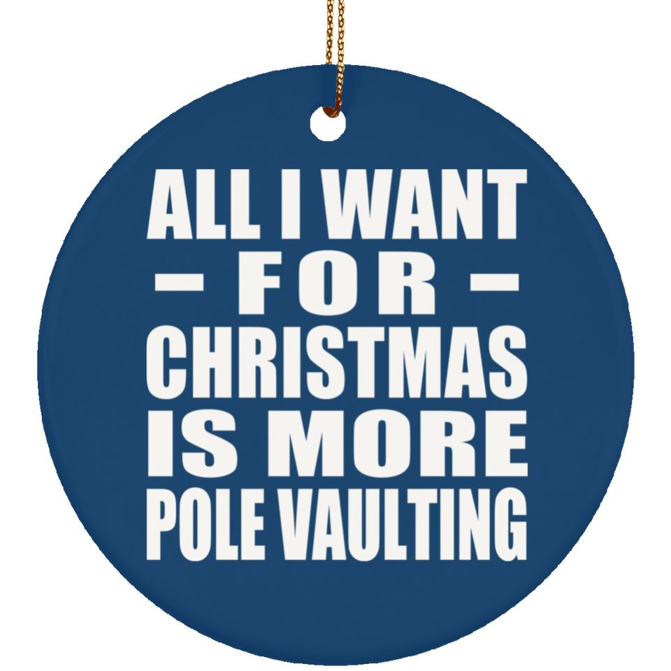 All I Want For Christmas Is More Pole Vaulting - Circle Ornament