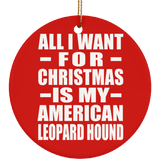 All I Want For Christmas Is My American Leopard Hound - Circle Ornament