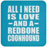 All I Need Is Love And A Redbone Coonhound - Drink Coaster