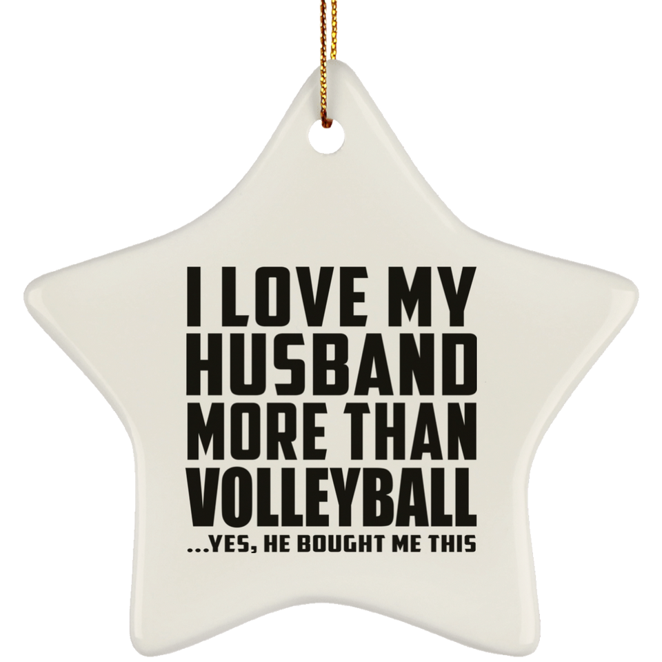 I Love My Husband More Than Volleyball - Star Ornament