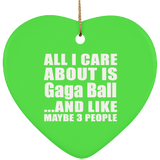 All I Care About Is Gaga Ball - Heart Ornament