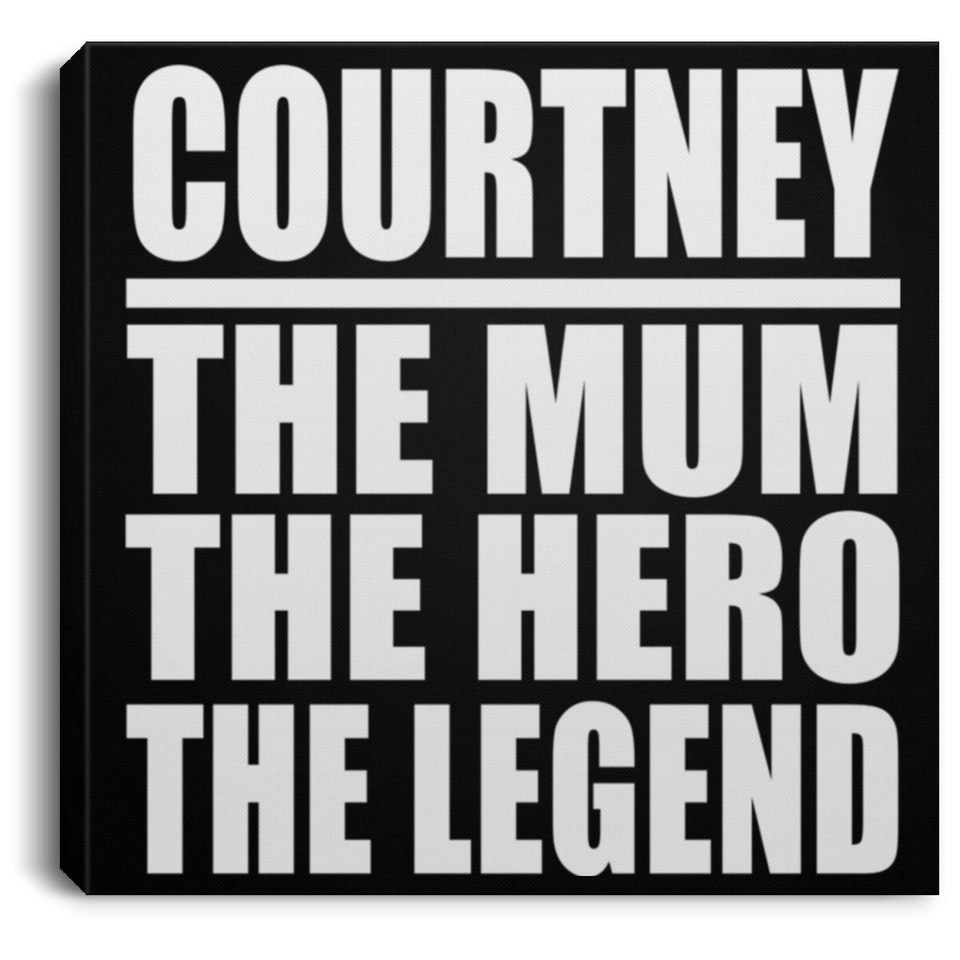Courtney The Mum The Hero The Legend - Canvas Square