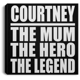 Courtney The Mum The Hero The Legend - Canvas Square
