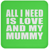 All I Need Is Love And My Mummy - Drink Coaster