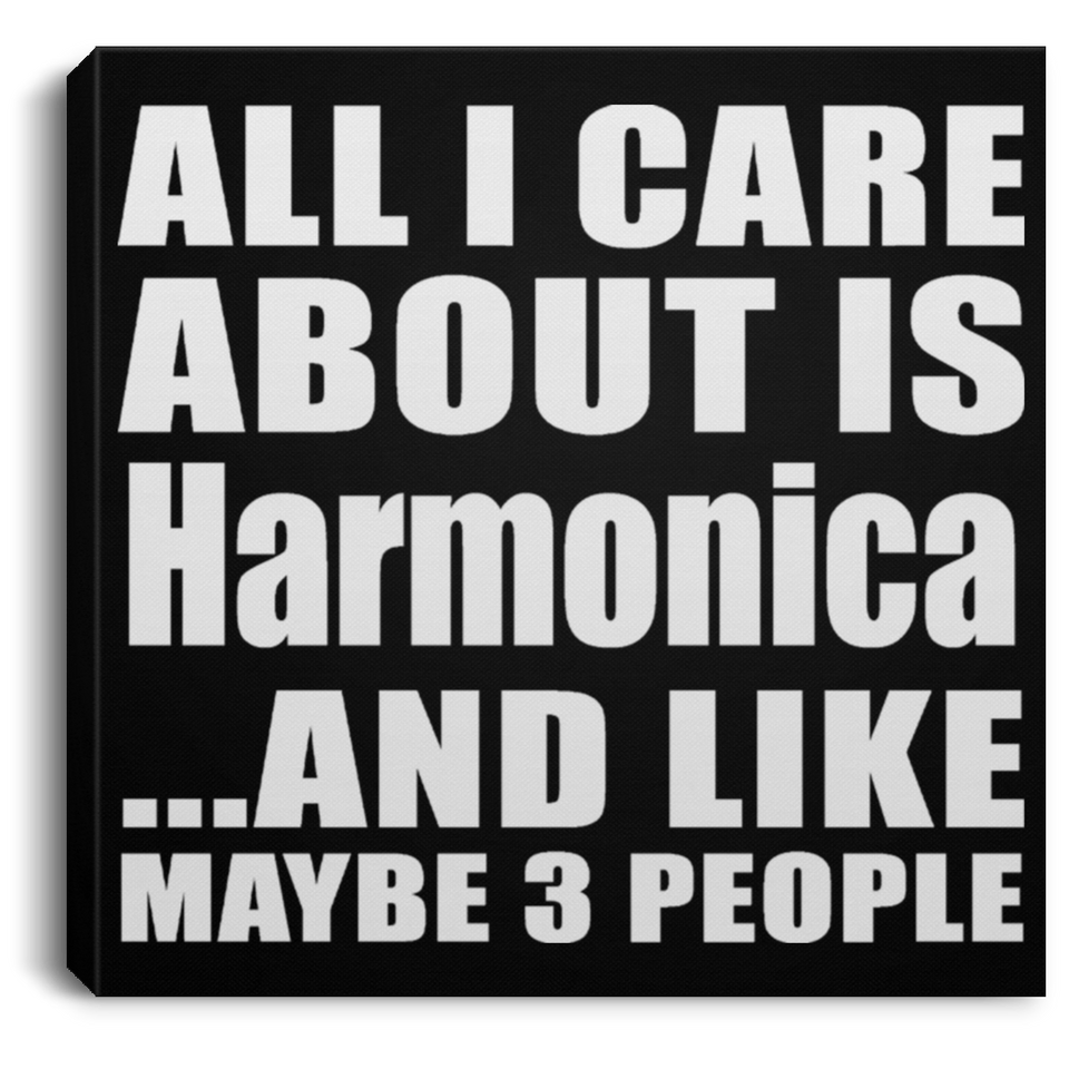 All I Care About Is Harmonica - Canvas Square