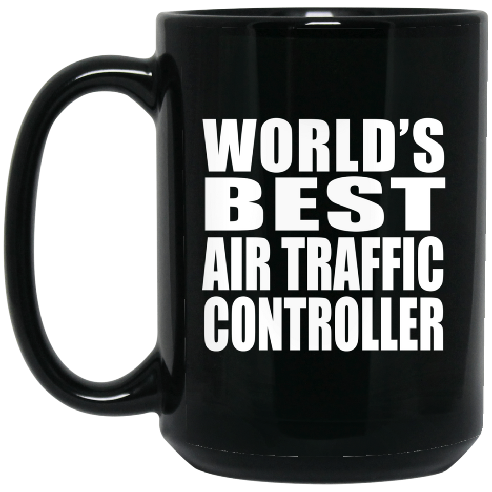 World's Best Air Traffic Controller - 15 Oz Coffee Mug Black