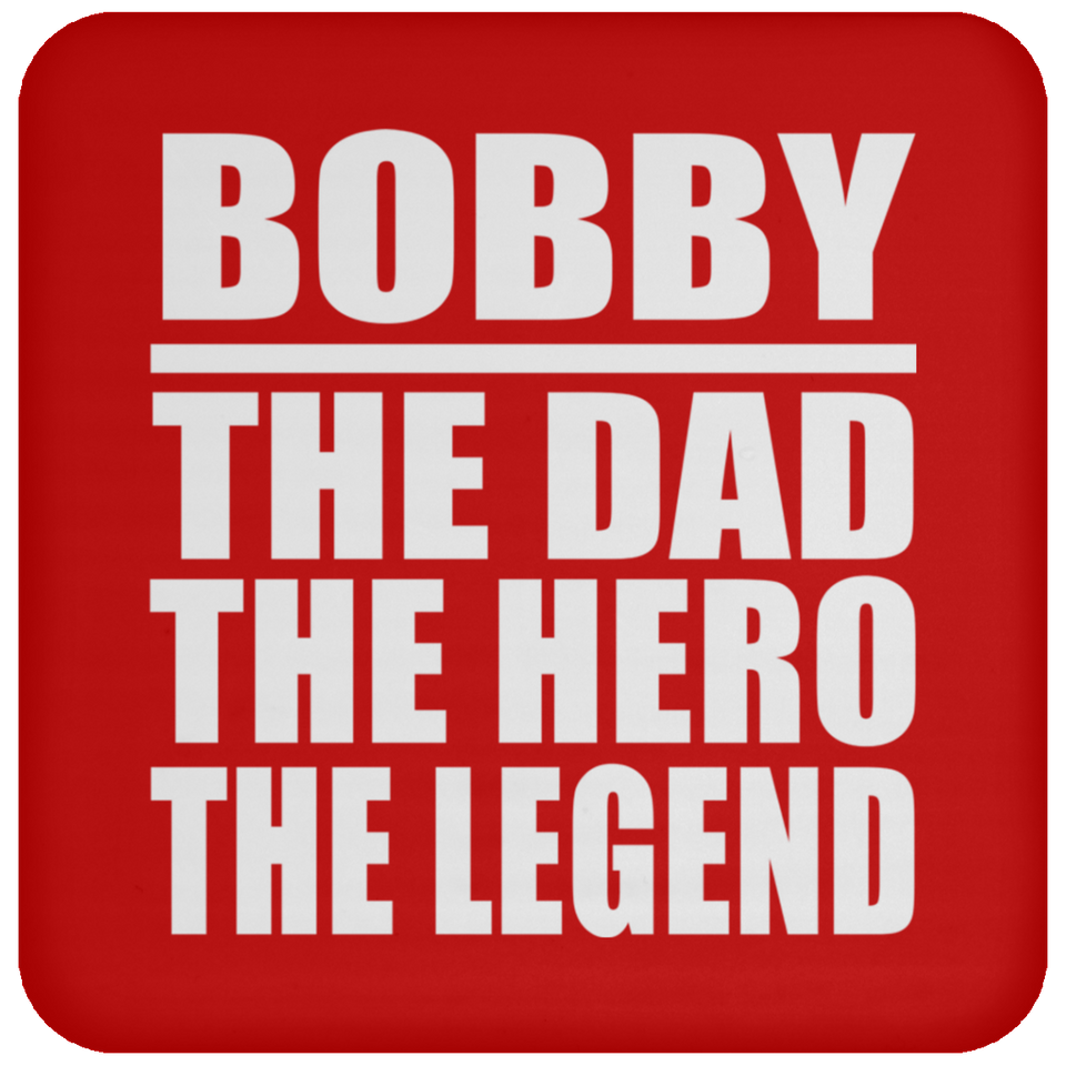Bobby The Dad The Hero The Legend - Drink Coaster