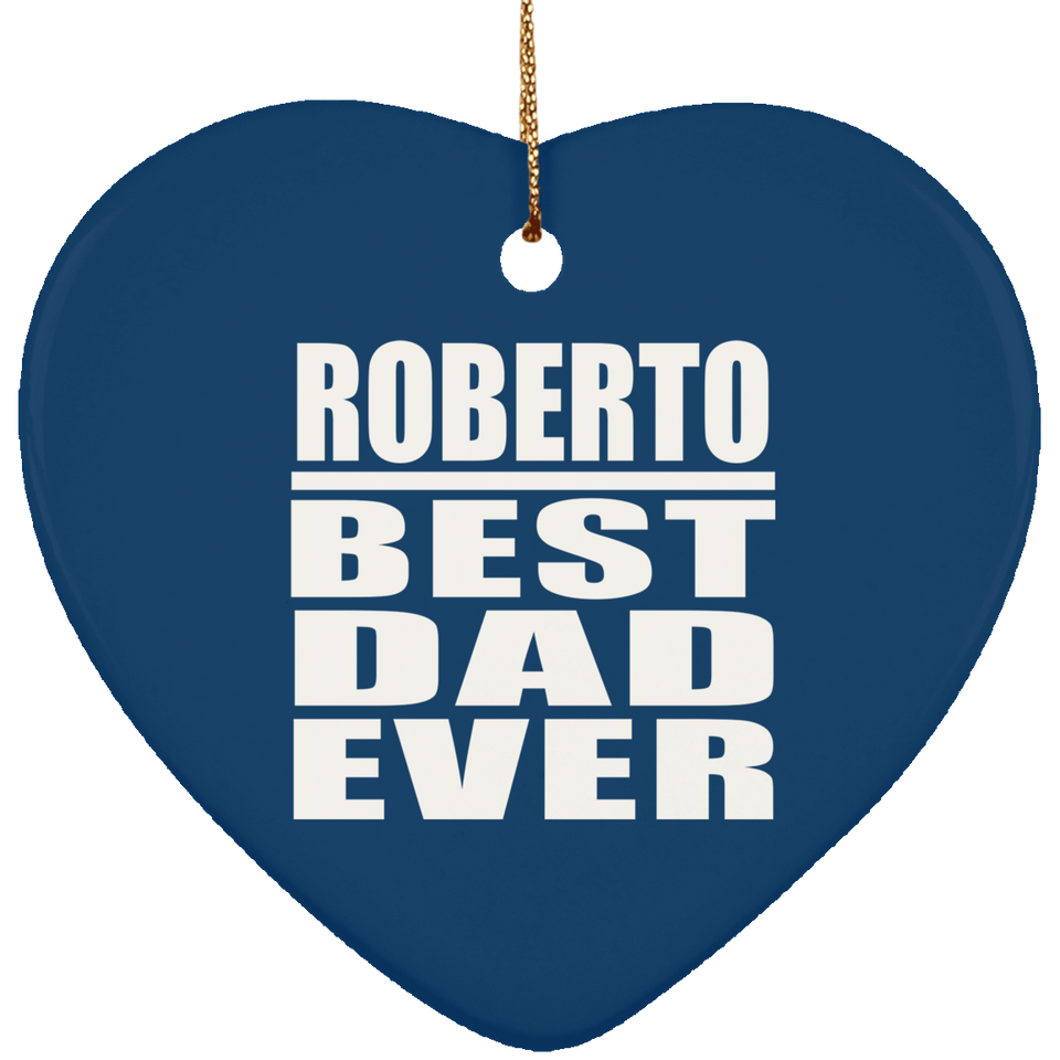 Roberto Best Dad Ever - Heart Ornament