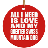 All I Need Is Love And My Greater Swiss Mountain Dog - Circle Ornament