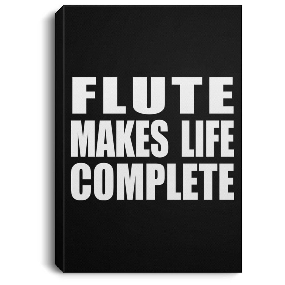 Flute Makes Life Complete - Canvas Portrait