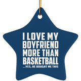 I Love My Boyfriend More Than Basketball - Star Ornament