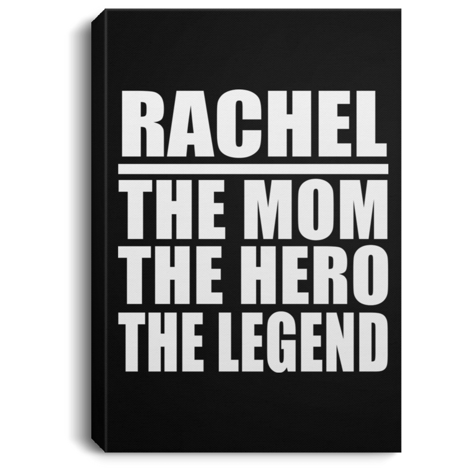 Rachel The Mom The Hero The Legend - Canvas Portrait